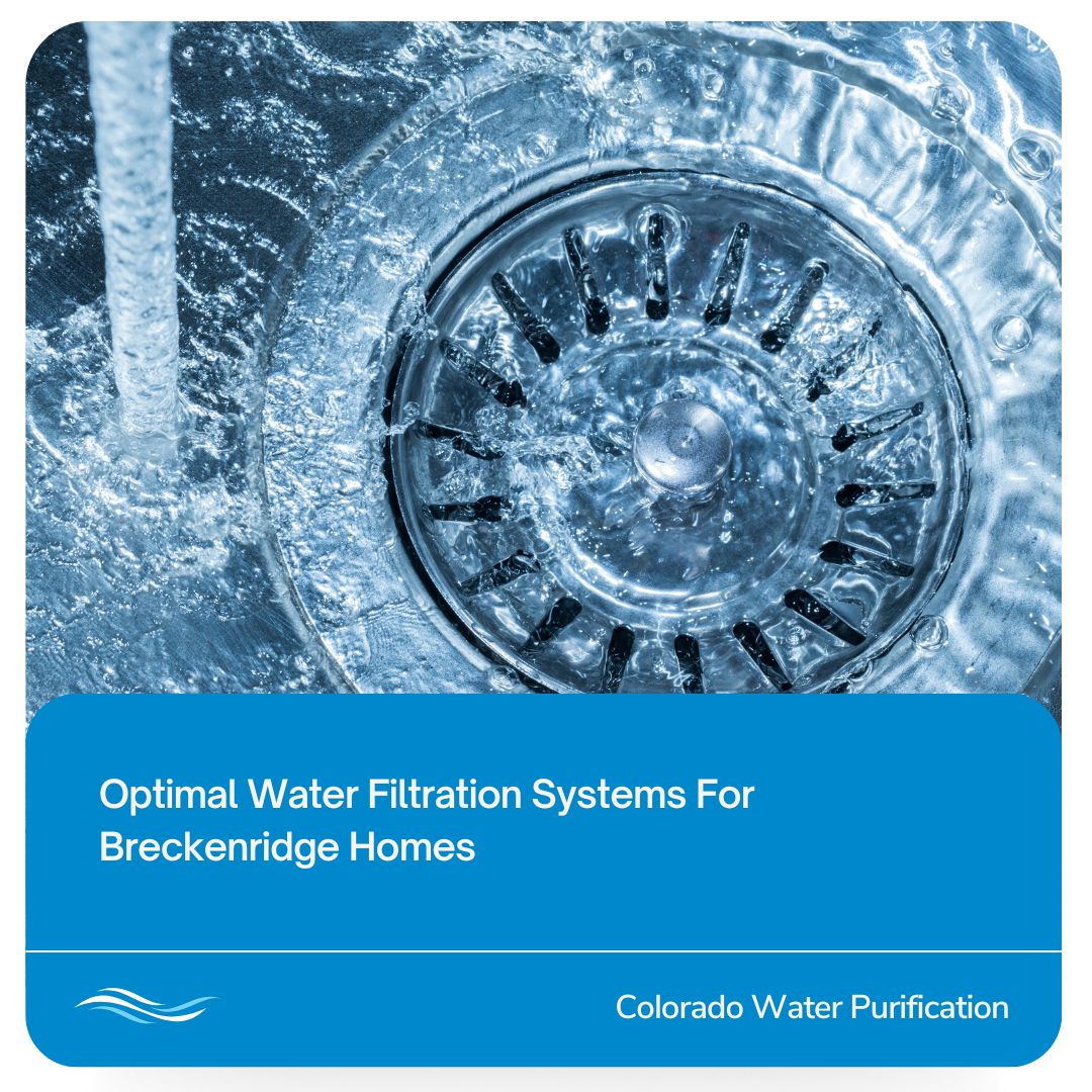 Optimal Water Filtration Systems For Breckenridge Homes