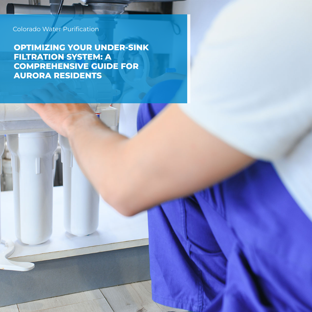 Optimizing Your Under-Sink Filtration System: A Comprehensive Guide for Aurora Residents