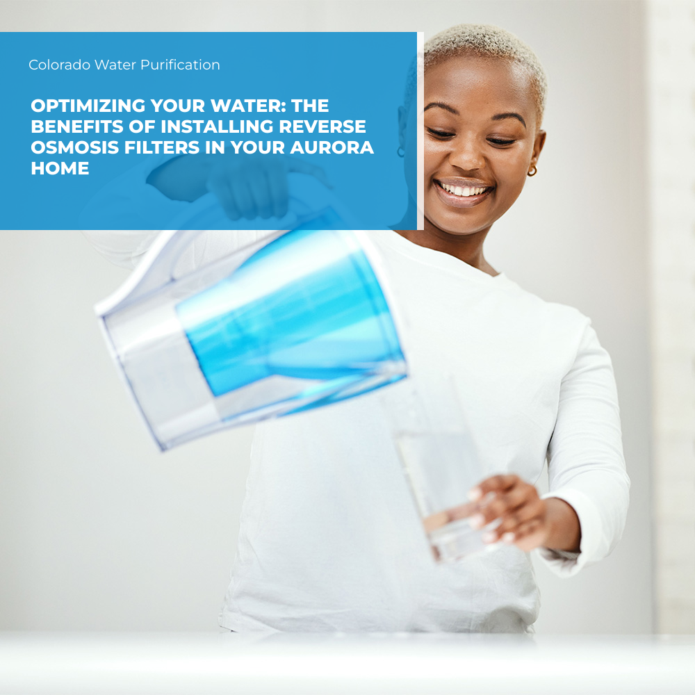 Optimizing Your Water: The Benefits of Installing Reverse Osmosis Filters in Your Aurora Home