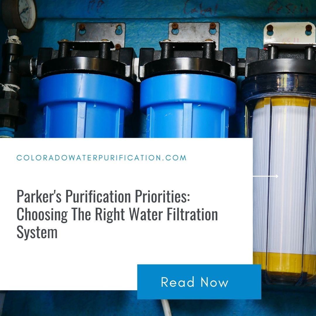 Parker’s Purification Priorities: Choosing The Right Water Filtration System