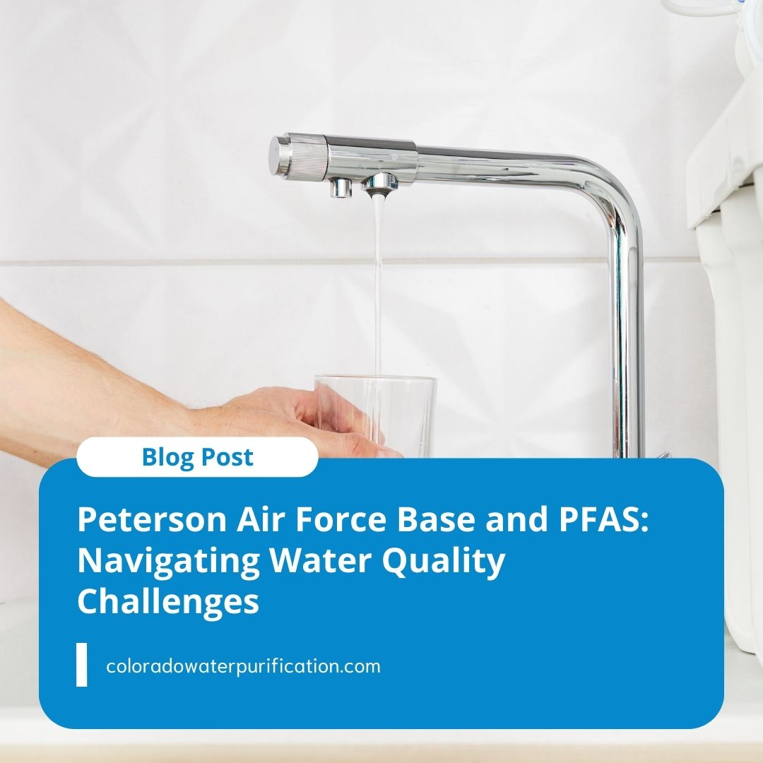 Peterson Air Force Base and PFAS: Navigating Water Quality Challenges