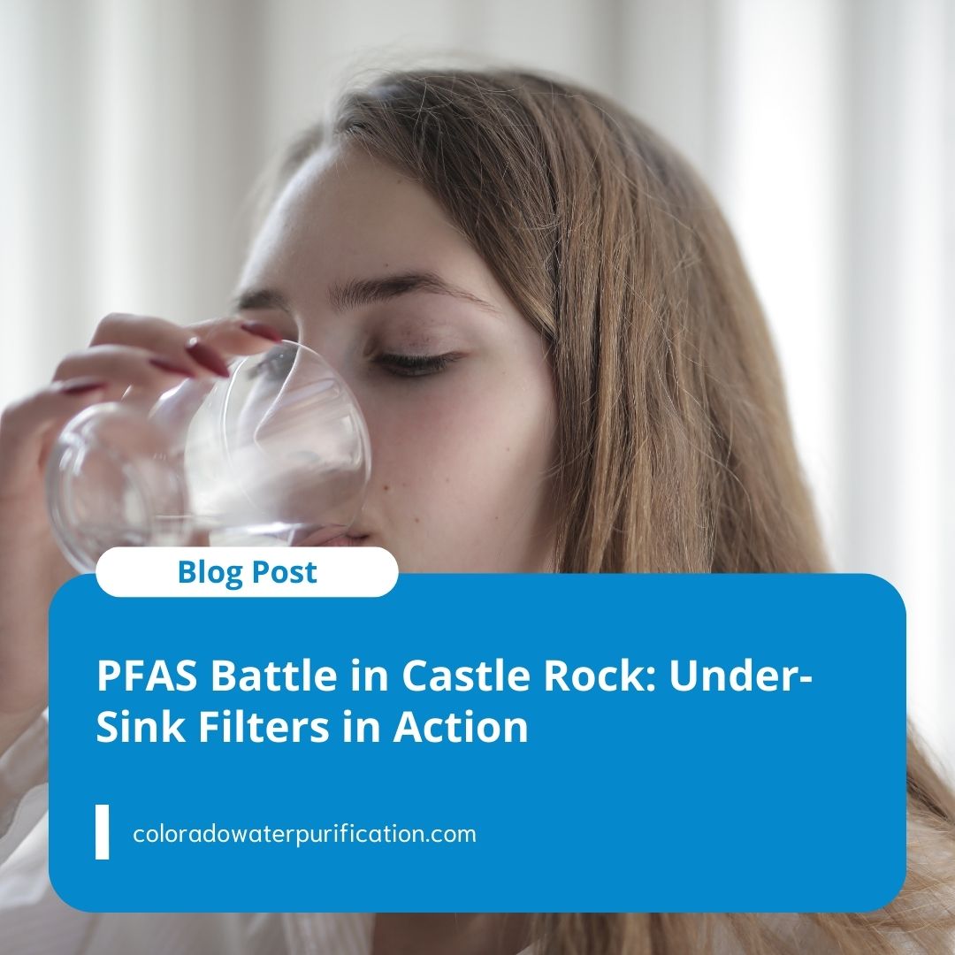 PFAS Battle in Castle Rock: Under-Sink Filters in Action