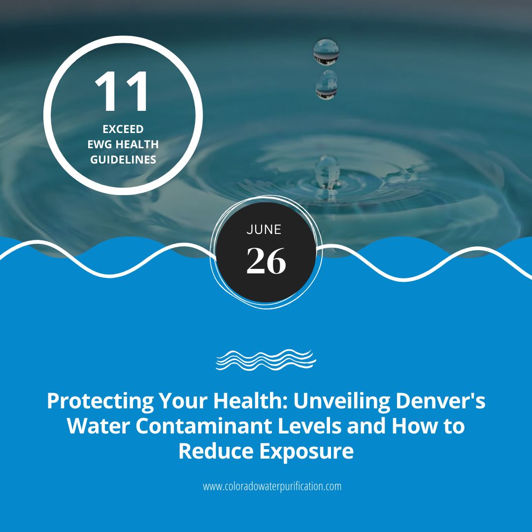 Protecting Your Health: Unveiling Denver’s Water Contaminant Levels and How to Reduce Exposure