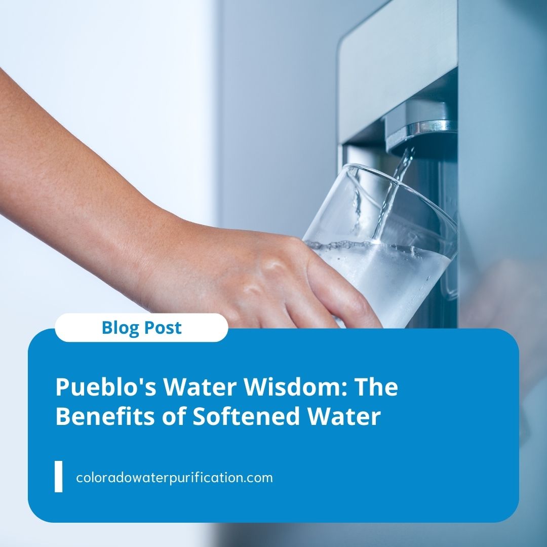 Pueblo’s Water Wisdom: The Benefits of Softened Water