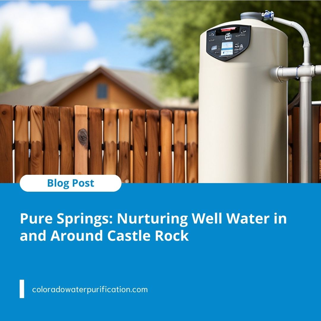 Pure Springs: Nurturing Well Water in and Around Castle Rock