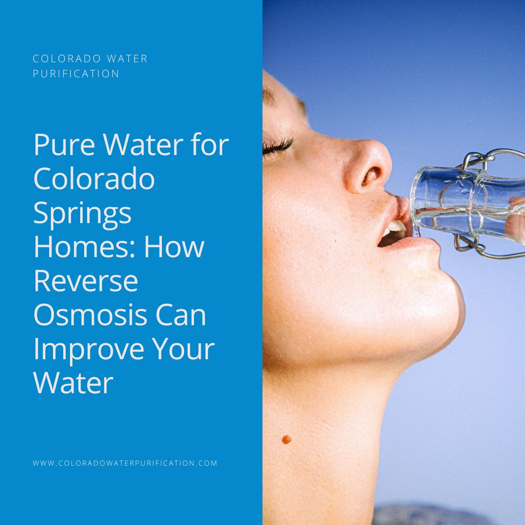 Pure Water for Colorado Springs Homes: How Reverse Osmosis Can Improve Your Water