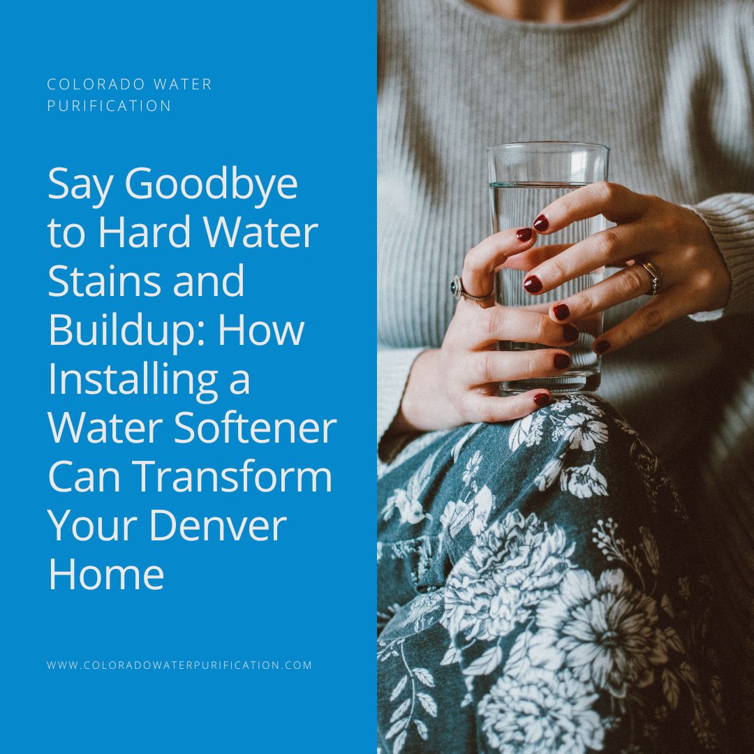 Say Goodbye to Hard Water Stains and Buildup: How Installing a Water Softener Can Transform Your Denver Home