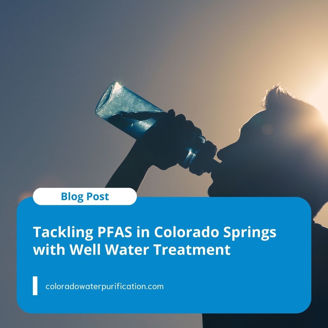 Tackling PFAS in Colorado Springs with Well Water Treatment