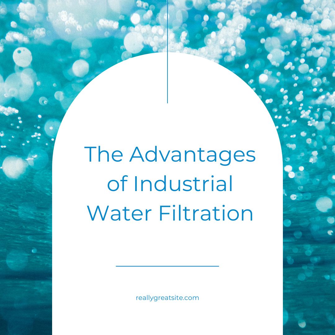 The Advantages of Industrial Water Filtration