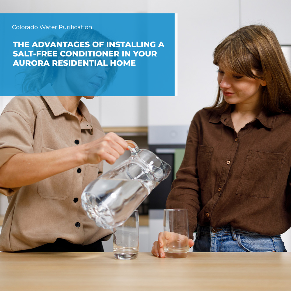 The Advantages of Installing a Salt-Free Conditioner in your Aurora Residential Home