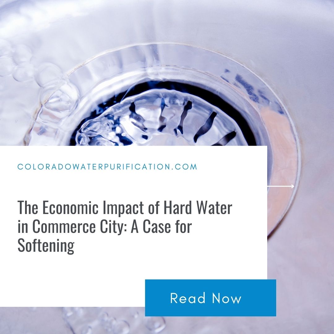 The Economic Impact of Hard Water in Commerce City: A Case for Softening