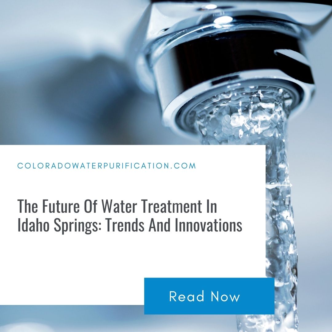 The Future Of Water Treatment In Idaho Springs: Trends And Innovations