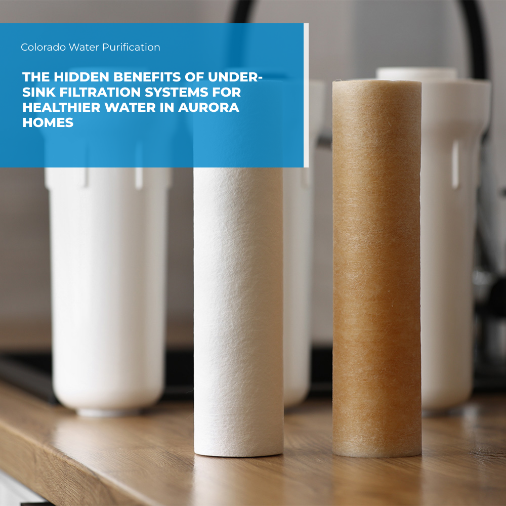 The Hidden Benefits of Under-Sink Filtration Systems for Healthier Water in Aurora Homes
