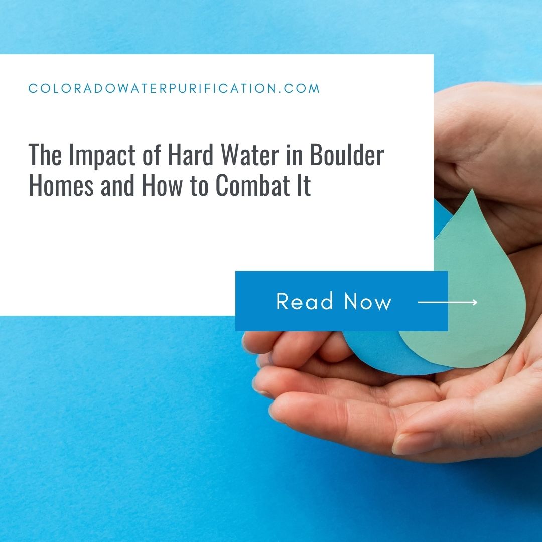 The Impact of Hard Water in Boulder Homes and How to Combat It