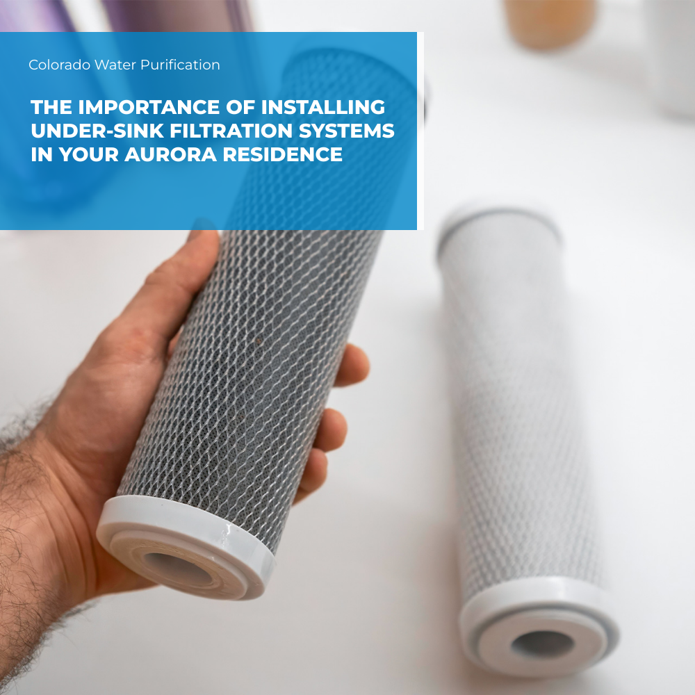 The Importance of Installing Under-Sink Filtration Systems in Your Aurora Residence
