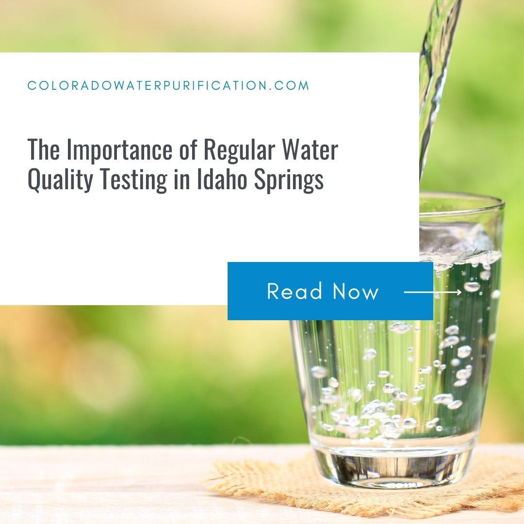 The Importance of Regular Water Quality Testing in Idaho Springs