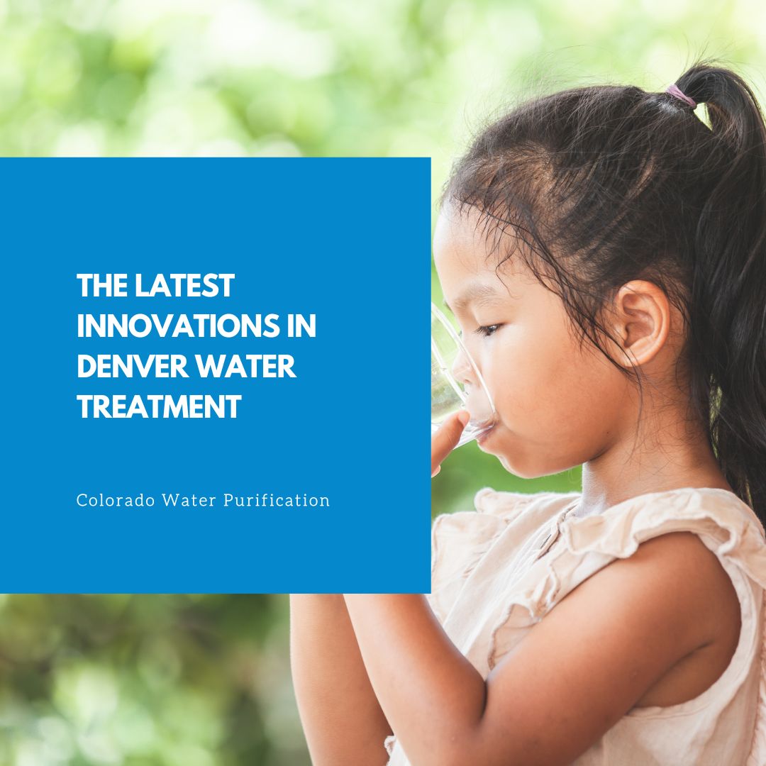 The Latest Innovations In Denver Water Treatment