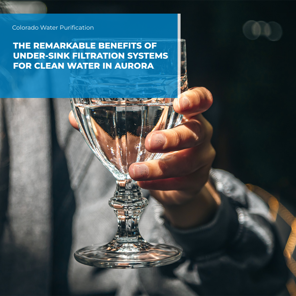 The Remarkable Benefits of Under-Sink Filtration Systems for Clean Water in Aurora