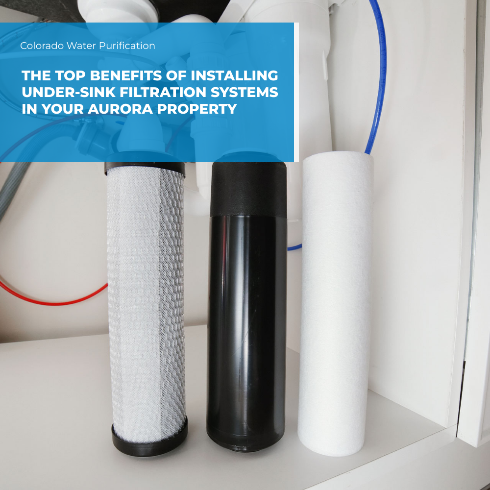 The Top Benefits of Installing Under-Sink Filtration Systems in Your Aurora Property