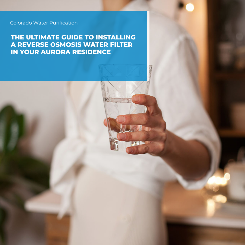 The Ultimate Guide to Installing a Reverse Osmosis Water Filter in your Aurora Residence