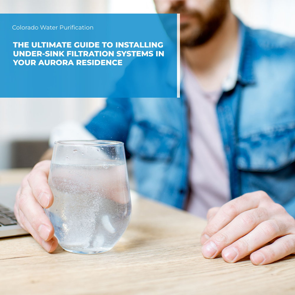 The Ultimate Guide to Installing Under-Sink Filtration Systems in Your Aurora Residence