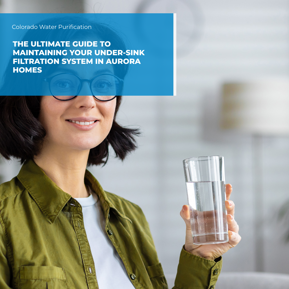 The Ultimate Guide to Maintaining Your Under-Sink Filtration System in Aurora Homes