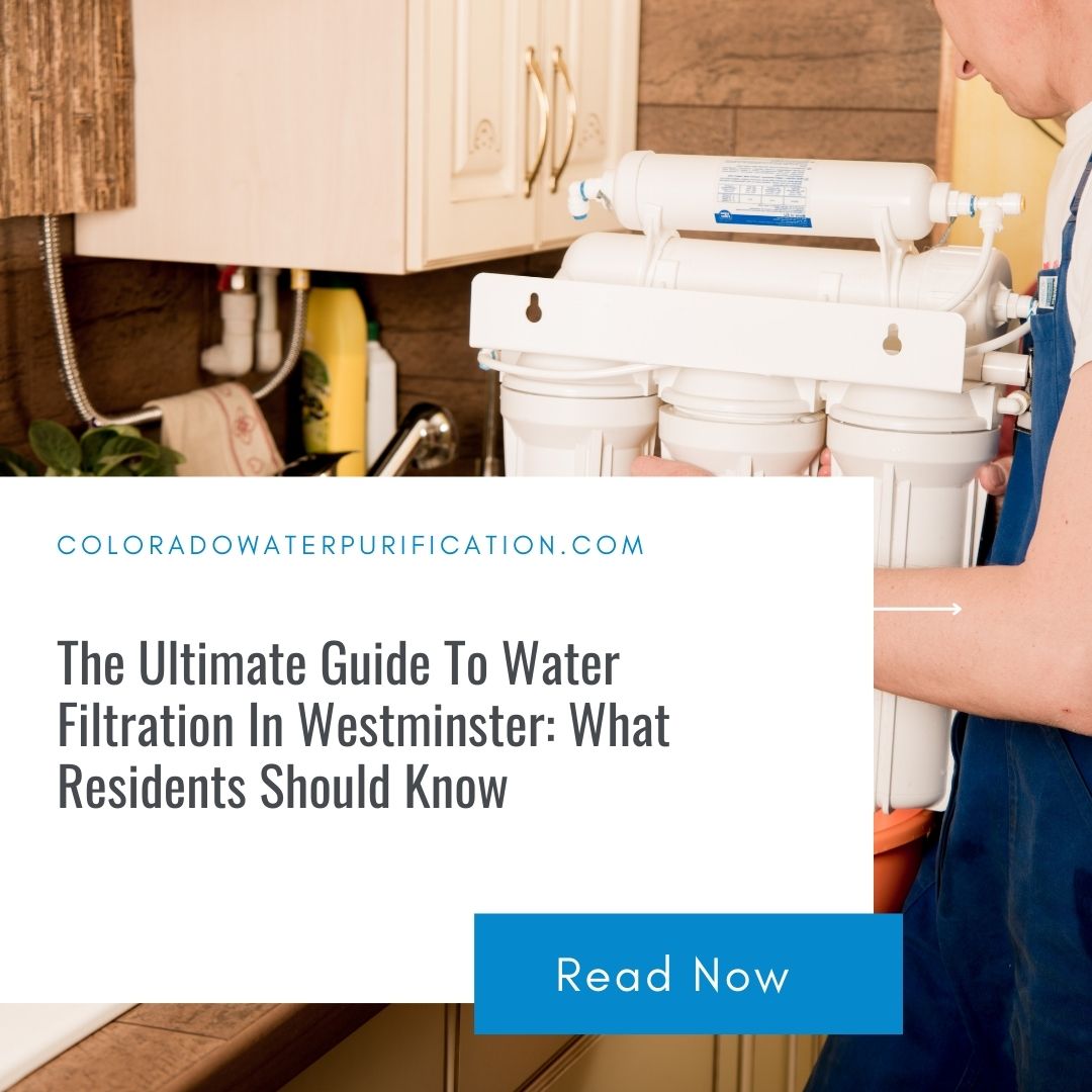 The Ultimate Guide To Water Filtration In Westminster: What Residents Should Know