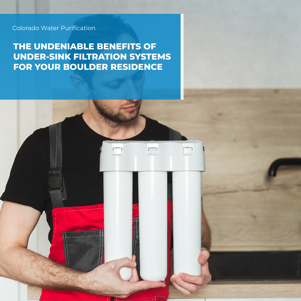 The undeniable benefits of Under-Sink Filtration Systems for your Boulder residence