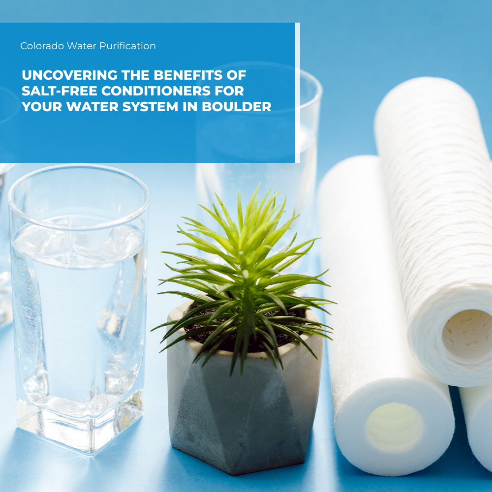 Uncovering the Benefits of Salt-Free Conditioners for Your Water System in Boulder