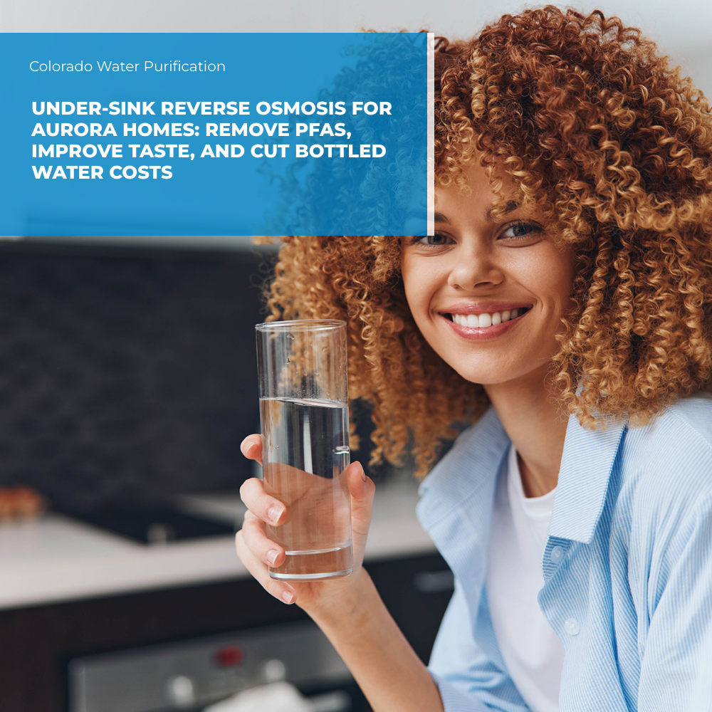 Under-Sink Reverse Osmosis for Aurora Homes: Remove PFAS, Improve Taste, and Cut Bottled Water Costs