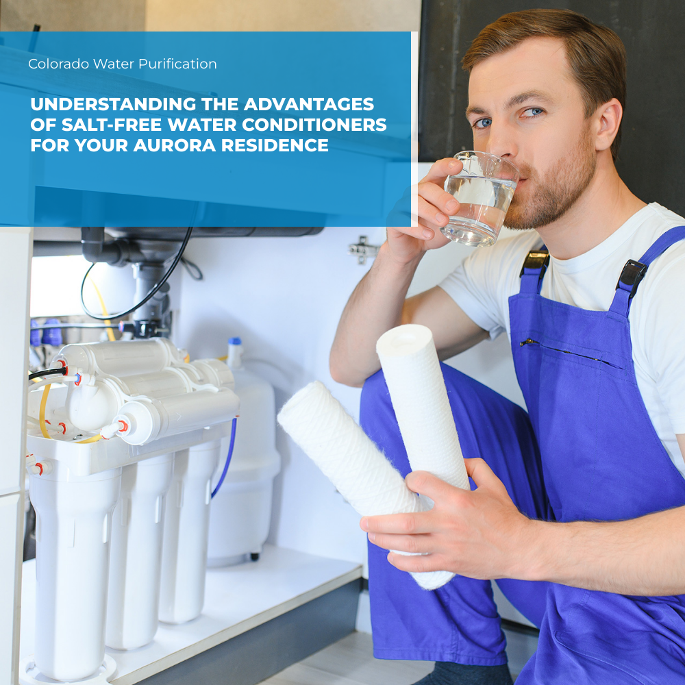Understanding the advantages of Salt-Free water conditioners for your Aurora residence