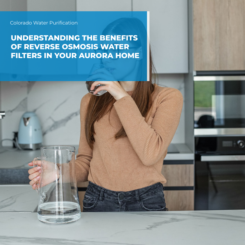 Understanding the Benefits of Reverse Osmosis Water Filters in Your Aurora Home
