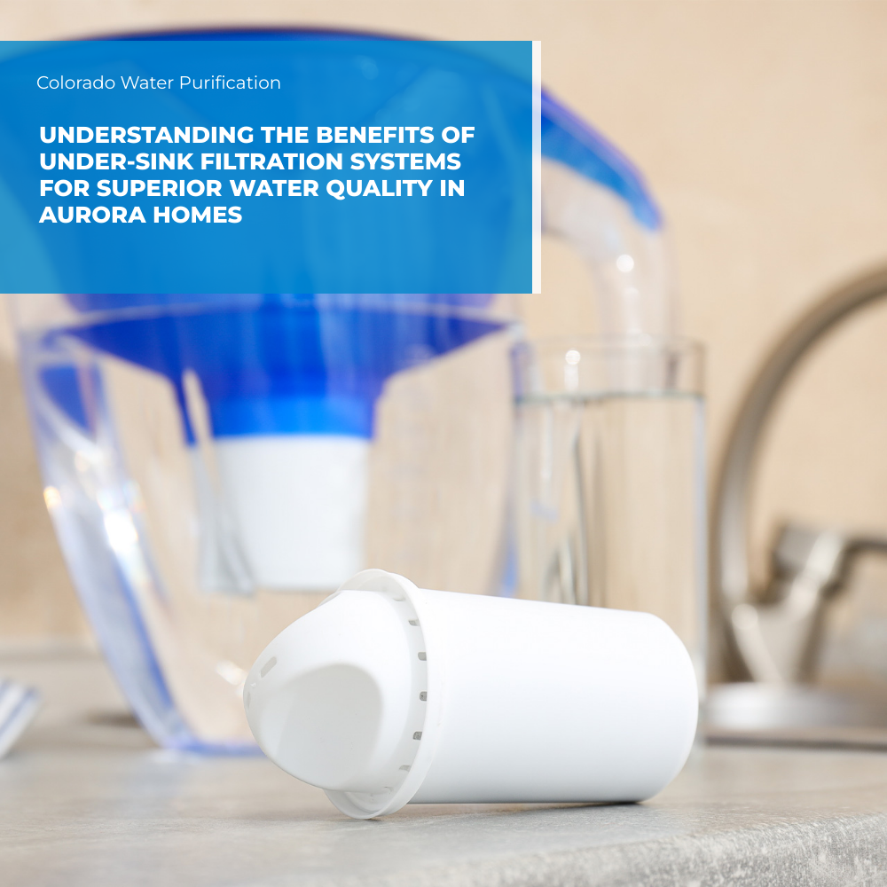 Understanding the Benefits of Under-Sink Filtration Systems for Superior Water Quality in Aurora Homes