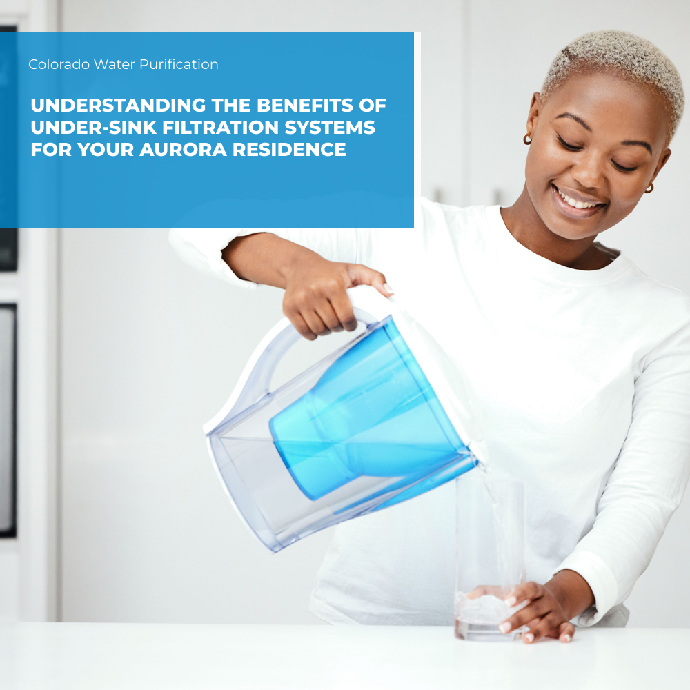 Understanding the Benefits of Under-Sink Filtration Systems for your Aurora Residence