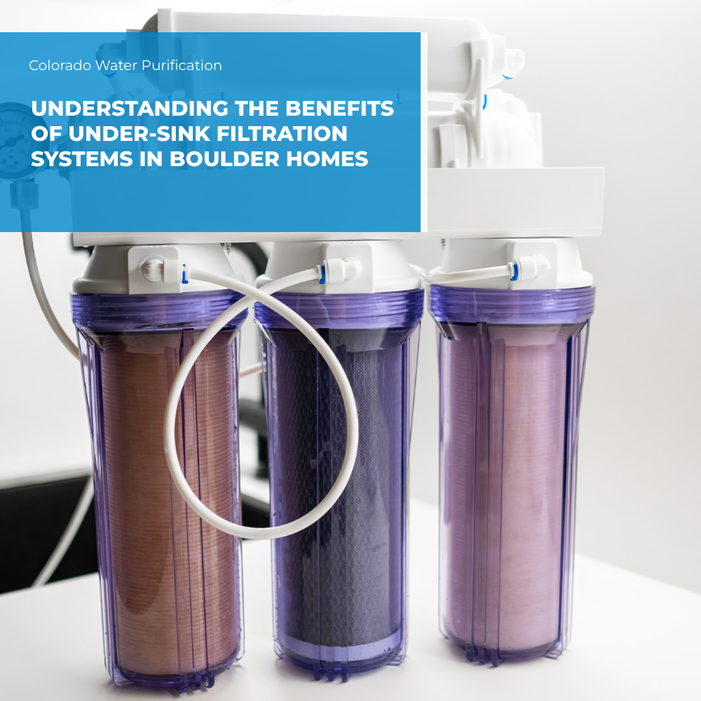 Understanding the Benefits of Under-Sink Filtration Systems in Boulder Homes