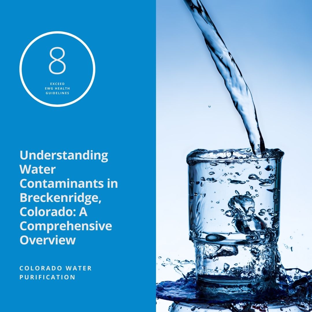 Understanding Water Contaminants in Breckenridge, Colorado: A Comprehensive Overview