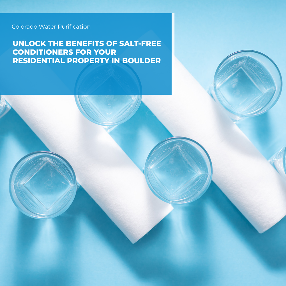 Unlock the Benefits of Salt-Free Conditioners for your Residential Property in Boulder