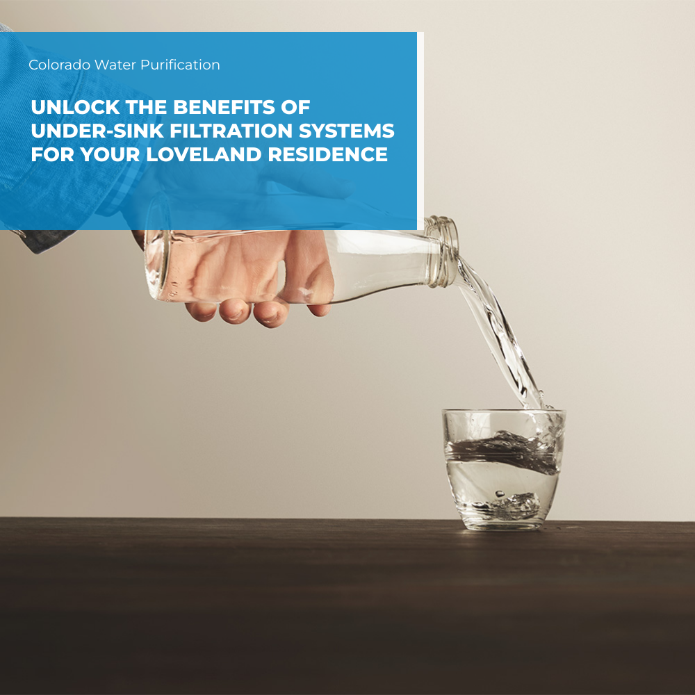 Unlock the Benefits of Under-Sink Filtration Systems for your Loveland Residence