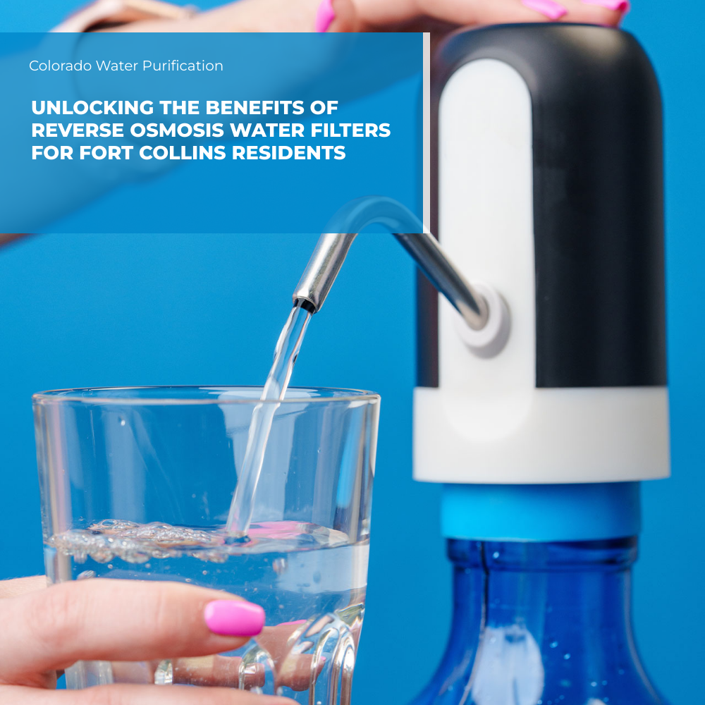 Unlocking the Benefits of Reverse Osmosis Water Filters for Fort Collins Residents