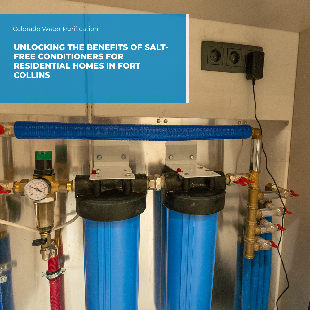 Unlocking the Benefits of Salt-Free Conditioners for Residential Homes in Fort Collins