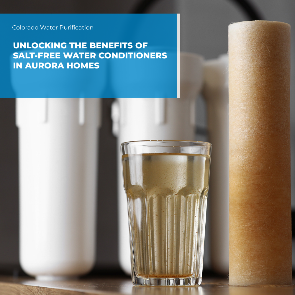 Unlocking the Benefits of Salt-Free Water Conditioners in Aurora Homes