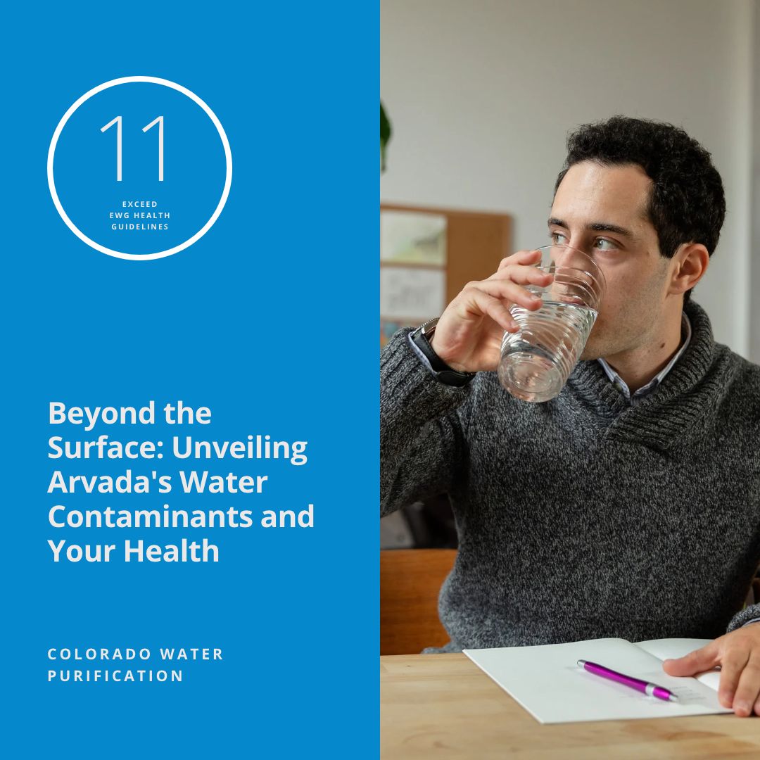 Unmasking Arvada’s Water Contaminants: Exploring Health Risks and Solutions