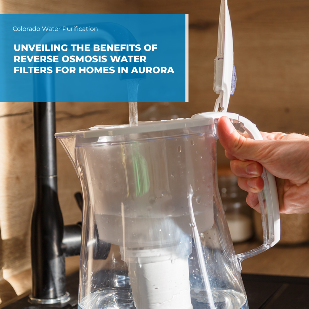 Unveiling the Benefits of Reverse Osmosis Water Filters for Homes in Aurora