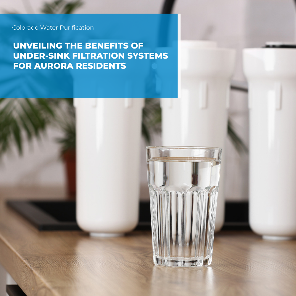 Unveiling the Benefits of Under-Sink Filtration Systems for Aurora Residents