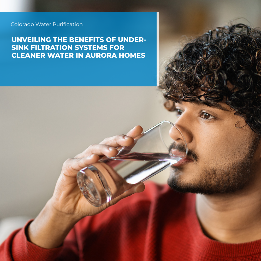 Unveiling the Benefits of Under-Sink Filtration Systems for cleaner water in Aurora homes
