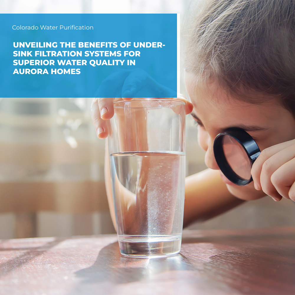 Unveiling the Benefits of Under-Sink Filtration Systems for Superior Water Quality in Aurora Homes