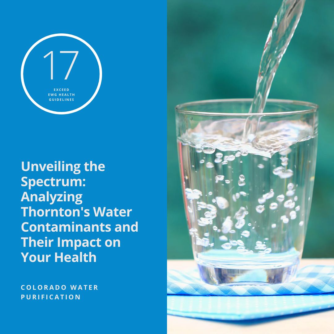 Unveiling the Spectrum: Analyzing Thornton’s Water Contaminants and Their Impact on Your Health