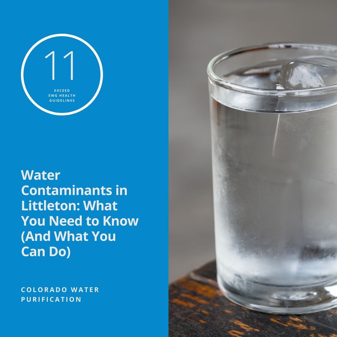 Water Contaminants in Littleton: What You Need to Know (And What You Can Do)