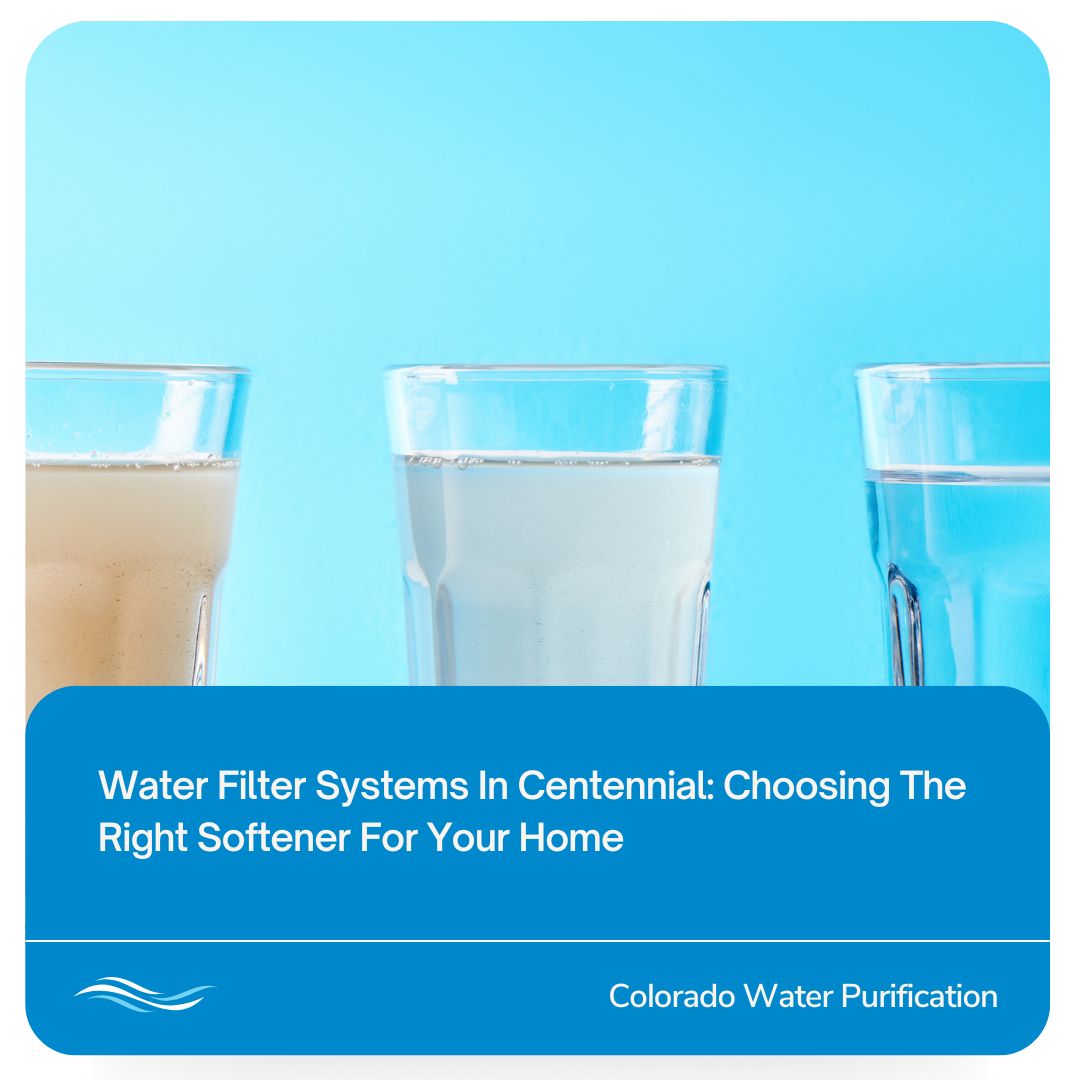 Water Filter Systems In Centennial: Choosing The Right Softener For Your Home