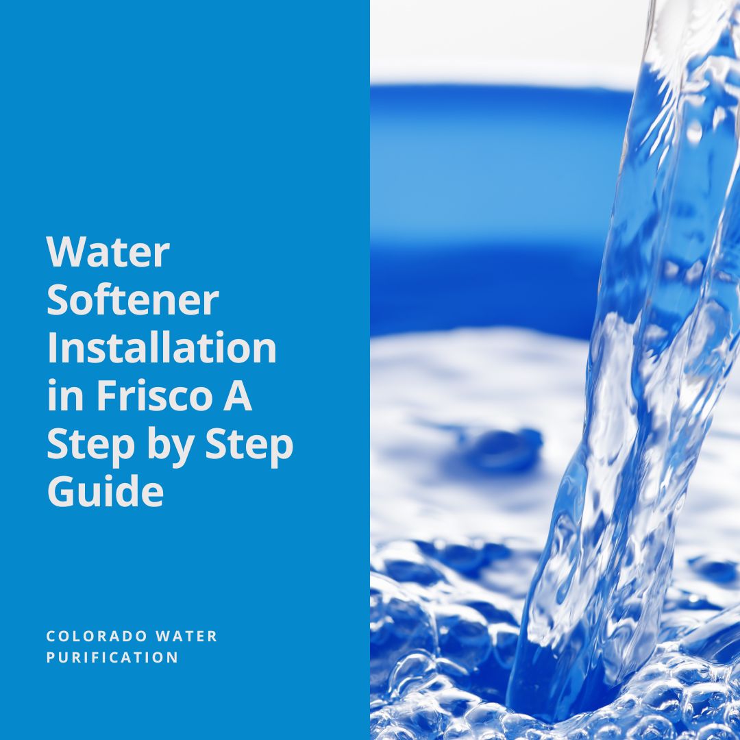 Water Softener Installation in Frisco A Step by Step Guide